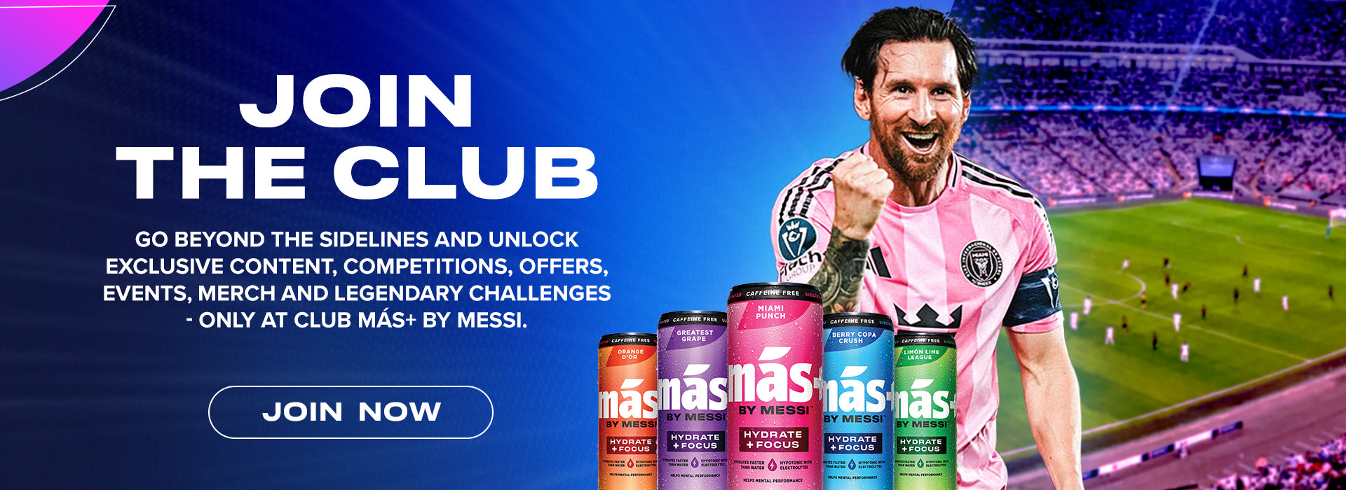 A triumphant Lionel Messi in an Inter Miami CF jersey stands next to five cans of his 'más' beverage line in different flavors. The text reads "JOIN THE CLUB" and "GO BEYOND THE SIDELINES AND UNLOCK EXCLUSIVE CONTENT..." with a "JOIN NOW" button.